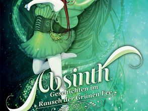 Absinth – Geschichten im Rausch der Grünen Fee